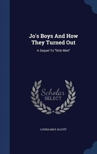 Jo's Boys And How They Turned Out: A Sequel To little Men