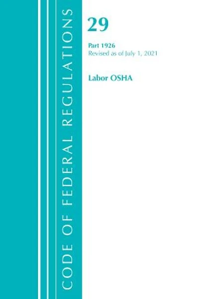 Code of Federal Regulations, Title 29 Labor/Osha 1926 - 1999, Revised as July 1, 2023