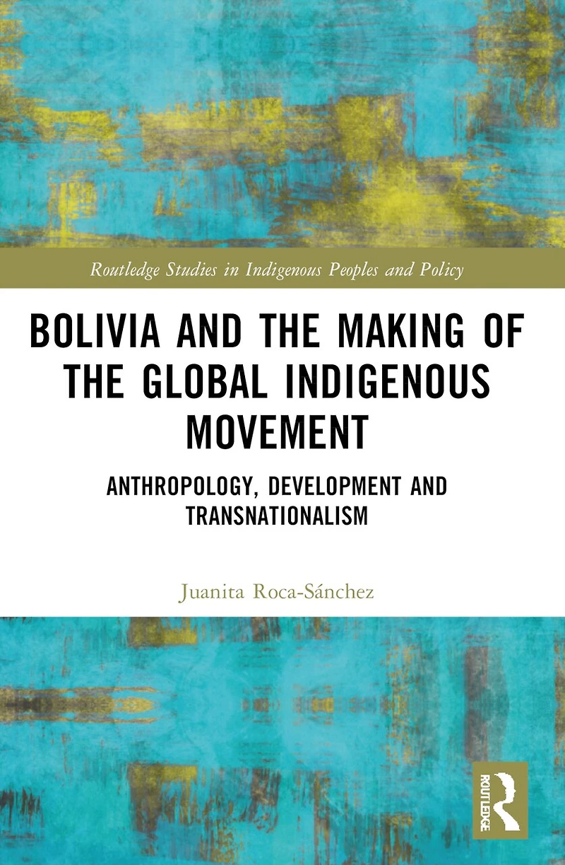 Bolivia and the Making of Global Indigenous Movement: Anthropology, Development Transnationalism