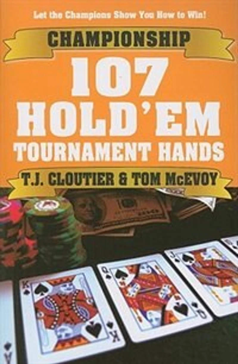 Championship 107 Hold'em Tournament Hands: A Hand-by-Hand Guide to Winning Hold'em Tournaments!