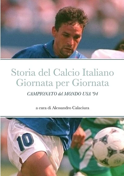 Storia del Calcio Italiano Giornata per Giornata: Campionato del Mondo USA '94