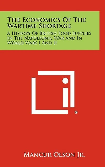 The Economics Of The Wartime Shortage: A History Of British Food Supplies In The Napoleonic War And In World Wars I And II
