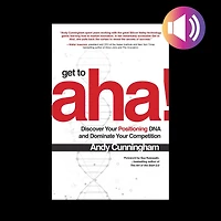 Get To Aha!: Discover Your Positioning Dna And Dominate Your Competition