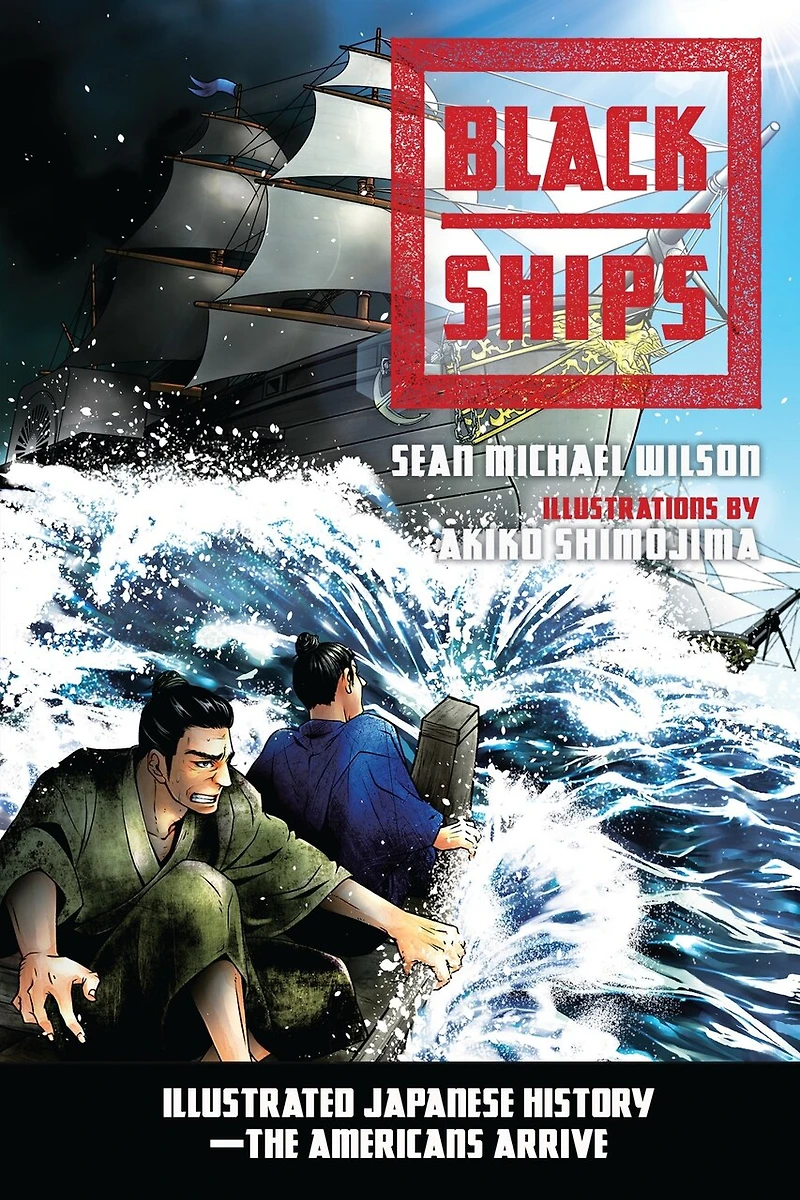 Black Ships: Illustrated Japanese History--the Americans Arrive