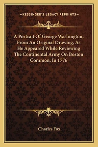 A Portrait Of George Washington, From An Original Drawing, As He Appeared While Reviewing The Continental Army On Boston Common, In 1776