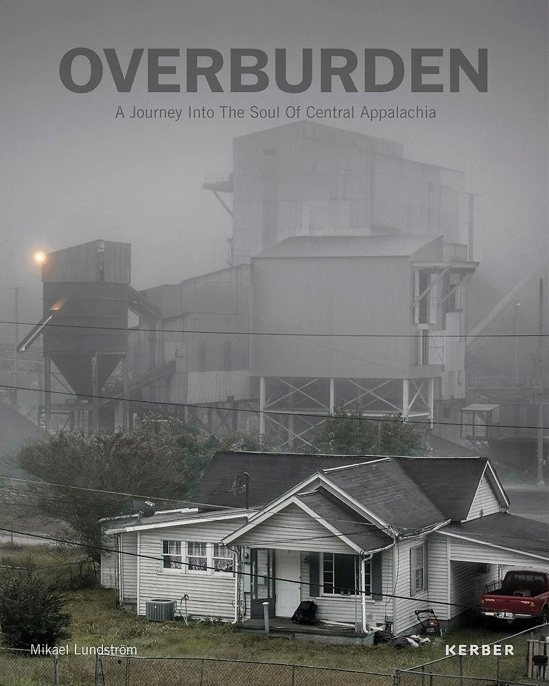 Mikael Lundström: Overburden: A Journey Into the Soul of Central Appalachia