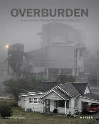 Mikael Lundström: Overburden: A Journey Into the Soul of Central Appalachia