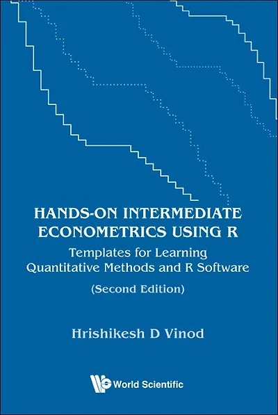 Hands-on Intermediate Econometrics Using R: Templates For Learning Quantitative Methods And R Software ()