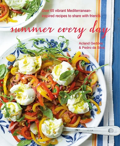 Summer Every Day: Over 65 Vibrant Mediterranean-inspired Recipes To Share With Friends