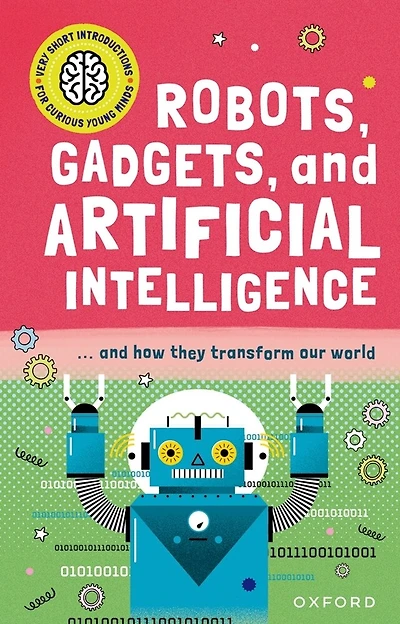 Robots, Gadgets, and Artificial Intelligence: ... and how they transform our world