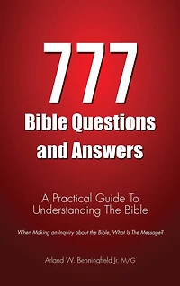 777 Bible Questions and Answers: A Practical Guide To Understanding The Bible