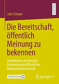 Die Bereitschaft, Öffentlich Meinung Zu Bekennen: Individuelle Und Situative Determinanten Öffentlicher Bekenntnisbereitschaft