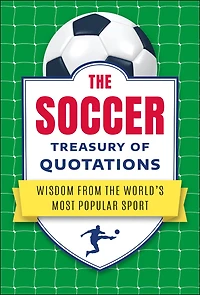 the Soccer Treasury of Quotations: Wisdom from World's Most Popular Sport