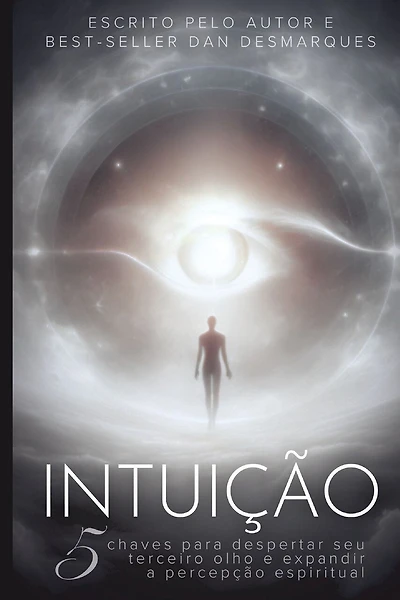 Intuition / Intuição: 5 Keys to Awaken Your Third Eye and Expand Spiritual Perception / 5 Chaves Para Despertar Seu Terceiro Olho e Expandir a Percepção Espiritual