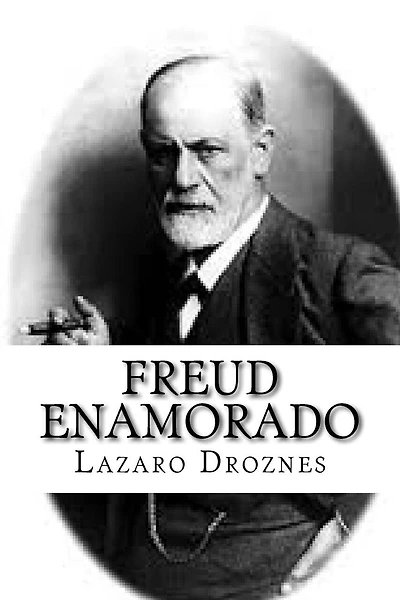 Freud enamorado: Sigmund Freud y sus mujeres