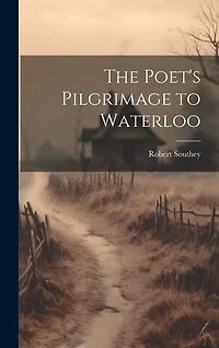 The Poet's Pilgrimage to Waterloo