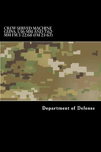 CREW-SERVED MACHINE GUNS, 5.56-mm and 7.62-mm FM 3-22.68 (FM 23-67)