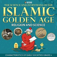 the Science and Inventions of Islamic Golden Age - Religion Characteristics Early Societies Grade 4