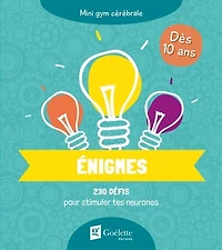 Énigmes : 230 défis pour stimuler tes neurones: 230 défis pour stimuler tes neurones