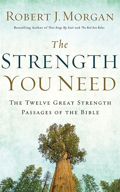 The Strength You Need: The Twelve Great Strength Passages Of The Bible