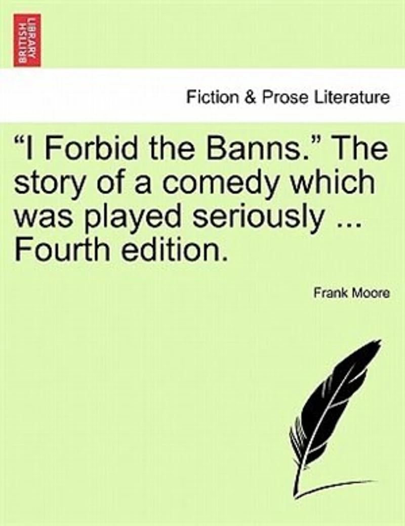 I Forbid The Banns. The Story Of A Comedy Which Was Played Seriously ... Fourth Edition.