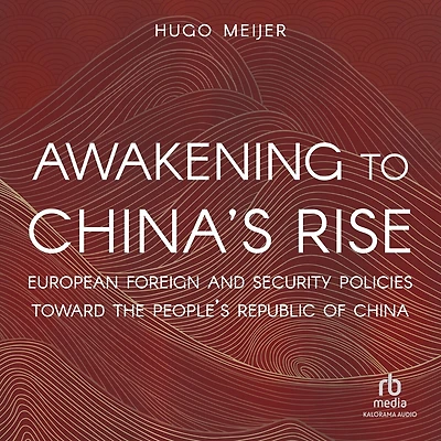 Awakening to China's Rise: European Foreign and Security Policies toward the People's Republic of China