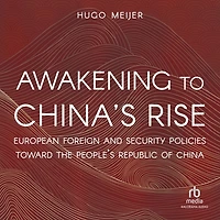 Awakening to China's Rise: European Foreign and Security Policies toward the People's Republic of China