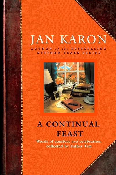 A Continual Feast: Words Of Comfort And Celebration, Collected By Father Tim