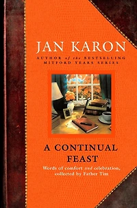A Continual Feast: Words Of Comfort And Celebration, Collected By Father Tim