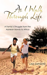 As I Walk Through Life: A Family's Struggle From The Azorean Islands To Africa