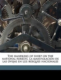 the Handling of Sheep on National Forests: La Manipulacion De Las Ovejas En Los Bosques Nacionales (Classic Reprint)