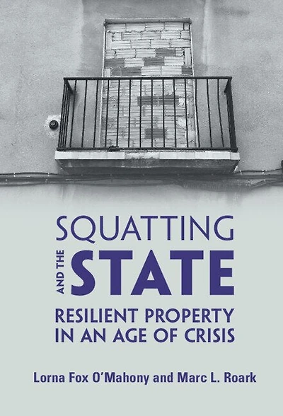 Squatting and the State: Resilient Property an Age of Crisis