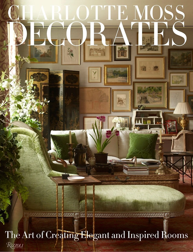 Charlotte Moss Decorates: The Art Of Creating Elegant And Inspired Rooms