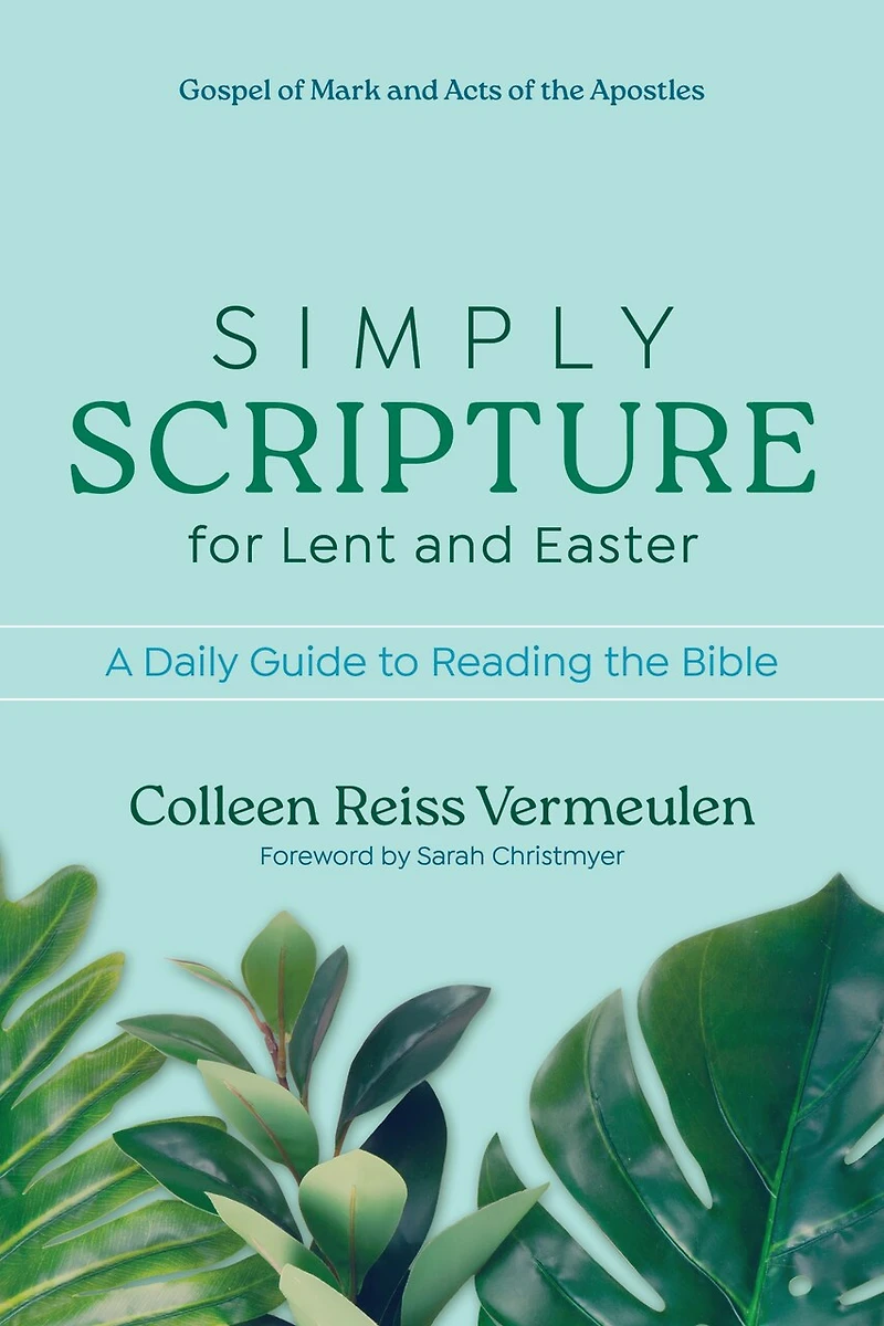 Simply Scripture for Lent and Easter: A Daily Guide to Reading the Bible Gospel of Mark Acts Apostles