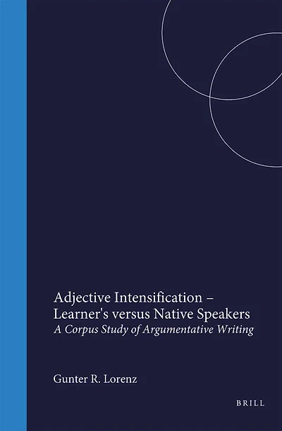 Adjective Intensification – Learner's versus Native Speakers: A Corpus Study of Argumentative Writing