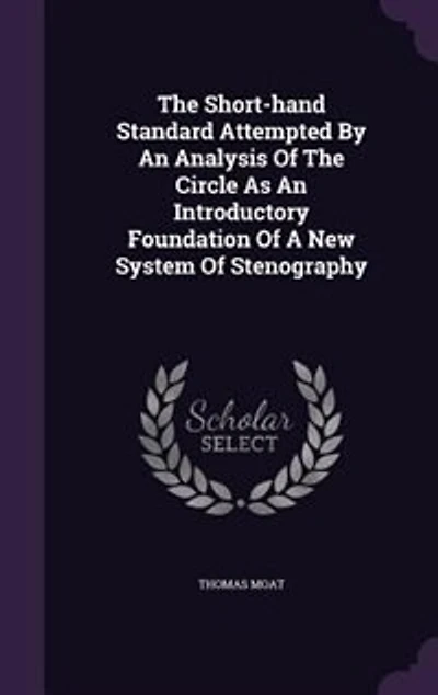 The Short-hand Standard Attempted By An Analysis Of Circle As Introductory Foundation A New System Stenography
