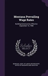 Montana Prevailing Wage Rates: Building Construction, Effective September 15, 1998