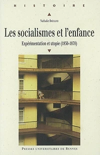 Les socialismes et l'enfance: expérimentation et utopie (1830-1870)