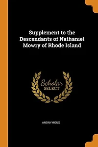 Supplement to the Descendants of Nathaniel Mowry Rhode Island
