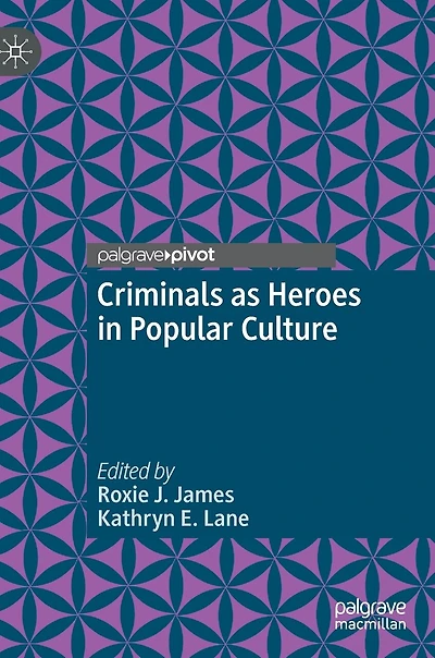 Criminals As Heroes Popular Culture