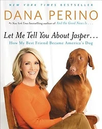 Let Me Tell You about Jasper . .: How My Best Friend Became America's Dog
