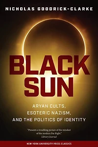 Black Sun: Aryan Cults, Esoteric Nazism, and The Politics of Identity