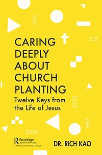 Caring Deeply About Church Planting: Twelve Keys From The Life Of Jesus
