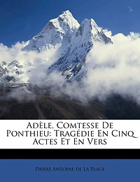 Adèle, Comtesse De Ponthieu: Tragédie En Cinq Actes Et En Vers