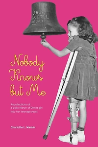 Nobody Knows but Me: Recollections of a March of Dimes girl