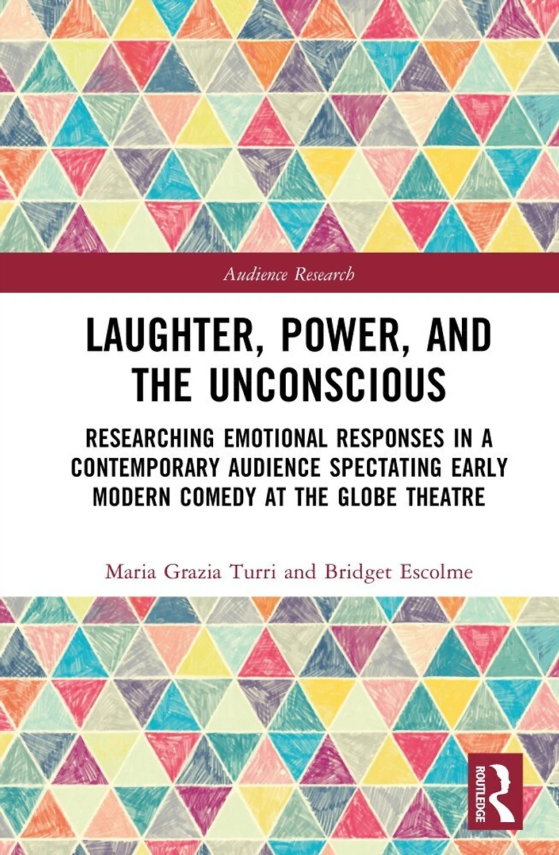 Laughter, Power, and the Unconscious: Researching Emotional Responses a Contemporary Audience Spectating Early Modern Comedy at Shakespeare's Globe