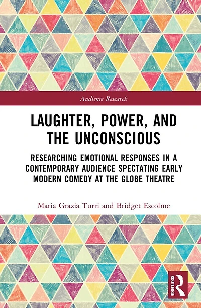 Laughter, Power, and the Unconscious: Researching Emotional Responses a Contemporary Audience Spectating Early Modern Comedy at Shakespeare's Globe