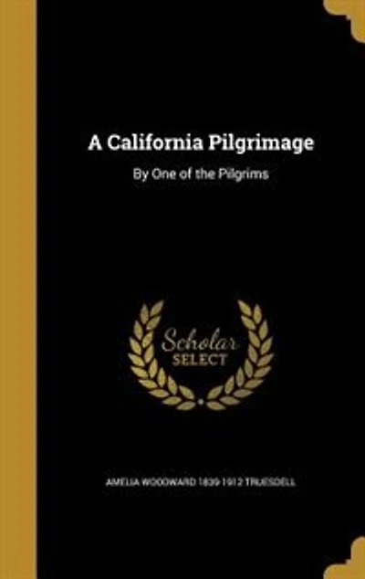 A California Pilgrimage: By One of the Pilgrims
