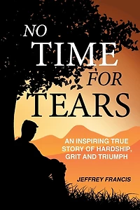 No Time for Tears: An Inspiring True Story of Hardship, Grit and Triumph