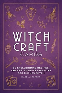 Witchcraft Cards: 60 Spellbinding Recipes, Charms, Sabbats & Magicks for the New Witch